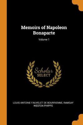 Memoirs of Napoleon Bonaparte; Volume 1 (Paperback)