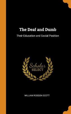 The Deaf and Dumb: Their Education and Social Position (Hardback)