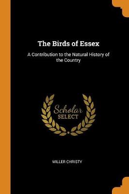 The Birds of Essex: A Contribution to the Natural History of the Country (Paperback)