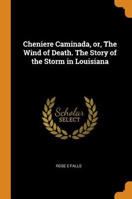 Cheniere Caminada, Or, the Wind of Death. the Story of the Storm in Louisiana (Paperback)