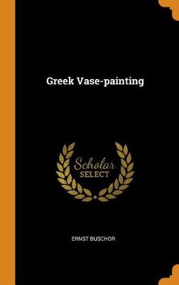 Greek Vase-Painting (Hardback)