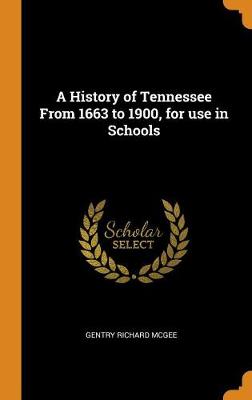 A History of Tennessee from 1663 to 1900, for Use in Schools (Hardback)