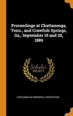 Proceedings at Chattanooga, Tenn., and Crawfish Springs, Ga., September 19 and 20, 1889 (Hardback)