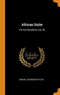 African Suite: For the Pianoforte. Op. 35 (Hardback)