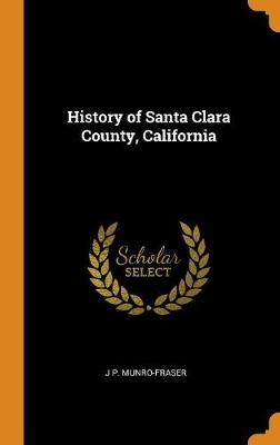 History of Santa Clara County, California (Hardback)