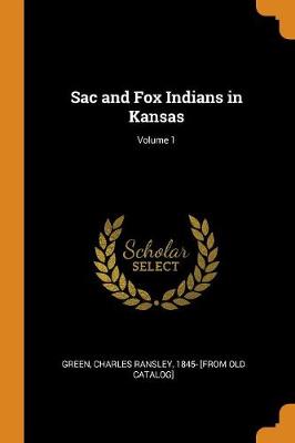 Sac and Fox Indians in Kansas; Volume 1 (Paperback)