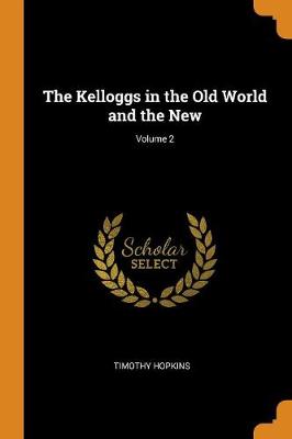 The Kelloggs in the Old World and the New; Volume 2 (Paperback)