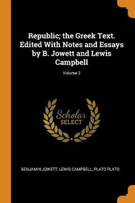 Republic; The Greek Text. Edited with Notes and Essays by B. Jowett and Lewis Campbell; Volume 2 (Paperback)