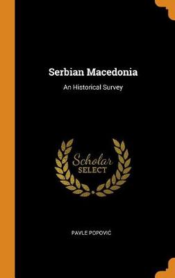 Serbian Macedonia: An Historical Survey (Hardback)