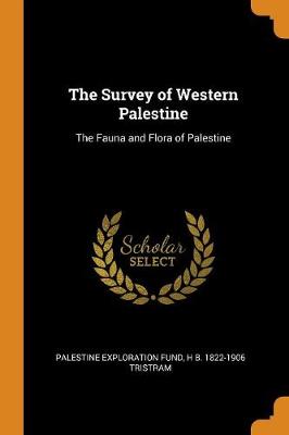 The Survey of Western Palestine: The Fauna and Flora of Palestine (Paperback)
