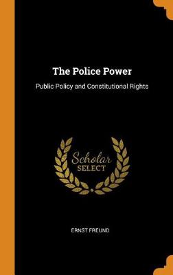 The Police Power: Public Policy and Constitutional Rights (Hardback)