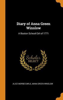 Diary of Anna Green Winslow: A Boston School Girl of 1771 (Hardback)