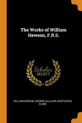 The Works of William Hewson, F.R.S. (Paperback)