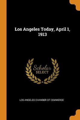 Los Angeles Today, April 1, 1913 (Paperback)