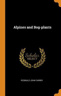 Alpines and Bog-Plants (Hardback)