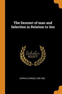 The Descent of Man and Selection in Relation to Sex (Paperback)