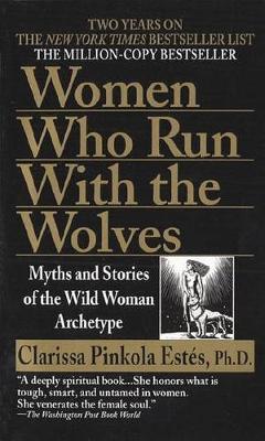 Women Who Run with Wolves: Myths and Stories of the Wild Woman Archetype (Paperback)