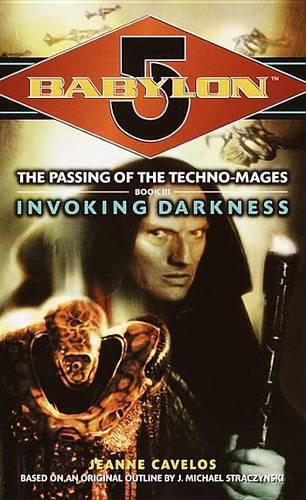 "Babylon 5": Invoking Darkness Bk. 3: The Passing of the Techno-mages (Paperback)