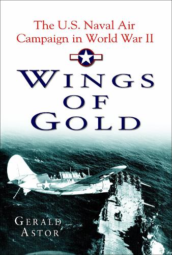 Wings of Gold: The U.S. Naval Air Campaign in World War II (Paperback)