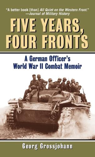 Five Years, Four Fronts: A German Officer's World War II Combat Memoir (Paperback)