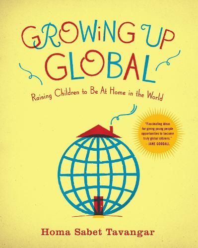 Growing Up Global: Raising Children to Be At Home in the World (Paperback)