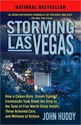 Storming Las Vegas: How a Cuban-born, Soviet-trained Commando Took Down The Strip to the Tune of Five World-class Hotels, Three Armored Cars, and Millions of Dollars (Paperback)