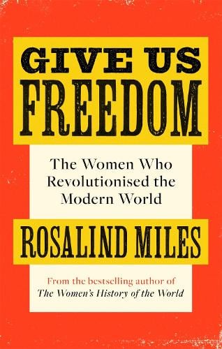 Give Us Freedom: The Women who Revolutionised the Modern World (Paperback)