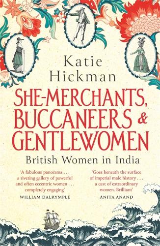She-Merchants, Buccaneers and Gentlewomen: British women in India 1600 - 1900 (Hardback)