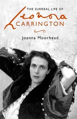 The Surreal Life of Leonora Carrington (Hardback)