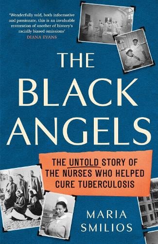 The Black Angels: The Untold Story of the Nurses Who Helped Cure Tuberculosis, as seen on BBC Two Between the Covers (Hardback)