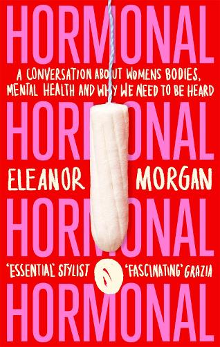 Hormonal: A Conversation About Women's Bodies, Mental Health and Why We Need to Be Heard (Paperback)