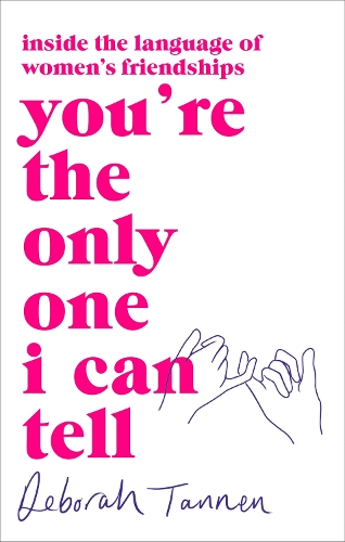 You're the Only One I Can Tell: Inside the Language of Women's Friendships (Paperback)