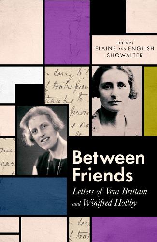 Between Friends: Letters of Vera Brittain and Winifred Holtby (Hardback)