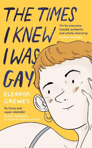 The Times I Knew I Was Gay: A Graphic Memoir 'for everyone. Candid, authentic and utterly charming' Sarah Waters (Paperback)