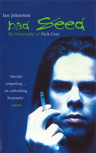 Bad Seed: The Biography of Nick Cave (Paperback)