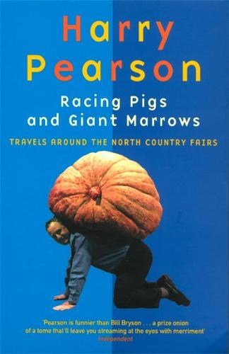 Racing Pigs And Giant Marrows: Travels around the North Country Fairs (Paperback)