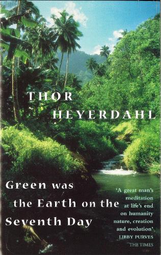 Green Was The Earth On The Seventh Day - Thor Heyerdahl