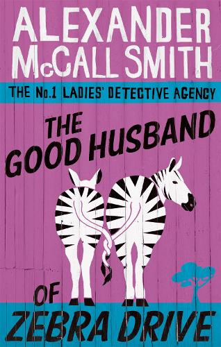 The Good Husband Of Zebra Drive by Alexander McCall Smith