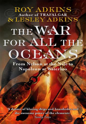 The War For All The Oceans: From Nelson at the Nile to Napoleon at Waterloo (Paperback)