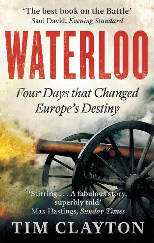Waterloo: Four Days that Changed Europe's Destiny (Paperback)