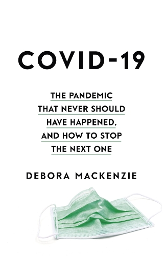COVID-19: The Pandemic that Never Should Have Happened, and How to Stop the Next One (Hardback)