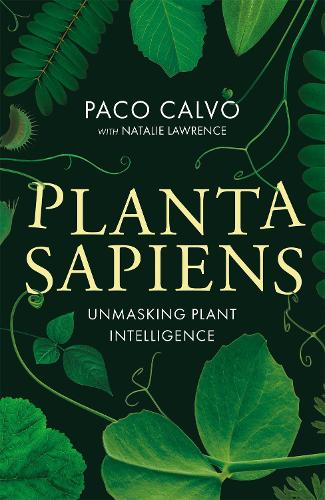 Planta Sapiens: Unmasking Plant Intelligence (Hardback)