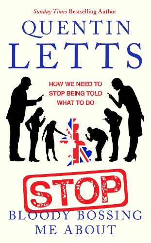 Stop Bloody Bossing Me About: How We Need To Stop Being Told What To Do (Paperback)