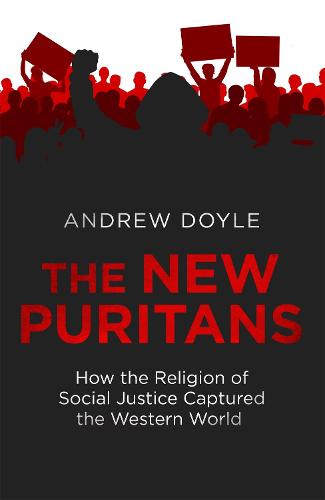 The New Puritans: How the Religion of Social Justice Captured the Western World (Hardback)