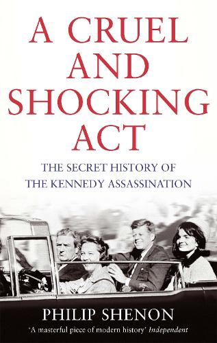 A Cruel and Shocking Act: The Secret History of the Kennedy Assassination (Paperback)