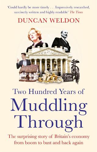 Two Hundred Years of Muddling Through: The surprising story of Britain's economy from boom to bust and back again (Paperback)