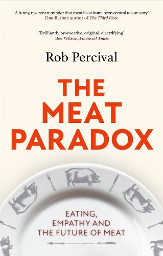 The Meat Paradox: 'Brilliantly provocative, original, electrifying' Bee Wilson, Financial Times (Paperback)