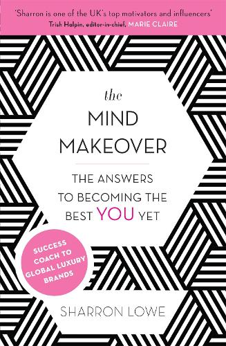 The Mind Makeover: The Answers to Becoming the Best YOU Yet (Paperback)