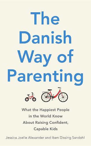 The Danish Way of Parenting: What the Happiest People in the World Know About Raising Confident, Capable Kids (Paperback)