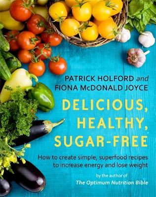 Delicious, Healthy, Sugar-Free: How to create simple, superfood recipes to increase energy and lose weight (Paperback)